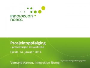 Prosjektoppflging presentasjon av sjekkliste Frde 14 januar 2014