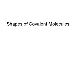 Shapes of Covalent Molecules VSEPR Theory VSEPR stands