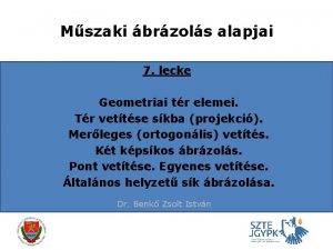 Mszaki brzols alapjai 7 lecke Geometriai tr elemei