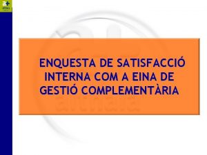 ENQUESTA DE SATISFACCI INTERNA COM A EINA DE