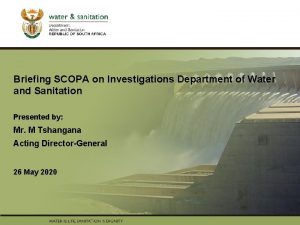 Briefing PRESENTATION SCOPA on Investigations Department of Water