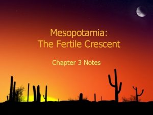 Mesopotamia The Fertile Crescent Chapter 3 Notes Fertile