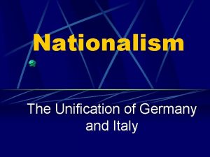 Nationalism The Unification of Germany and Italy Make