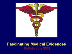 Fascinating Medical Evidences Buffalo July 2002 Introduction 1