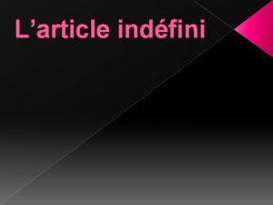 Larticle indfini Larticle indfini Indefinite articles translate as