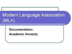 Modern Language Association MLA Documentation Academic Honesty Why