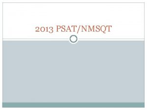 2013 PSATNMSQT What is the PSAT Its a