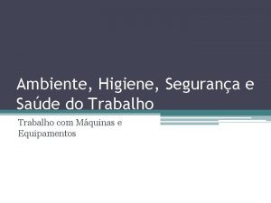 Ambiente Higiene Segurana e Sade do Trabalho com