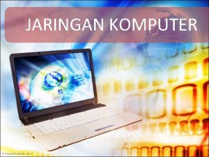 JARINGAN KOMPUTER JARINGAN KOMPUTER Kumpulan dua atau lebih