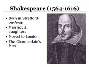 Shakespeare 1564 1616 Born in StratfordonAvon Married 2