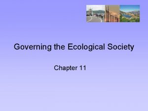 Governing the Ecological Society Chapter 11 Environmentalism that