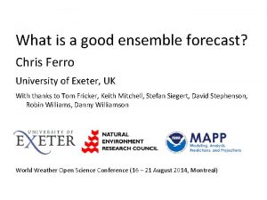 What is a good ensemble forecast Chris Ferro What is a good ensemble forecast Chris Ferro