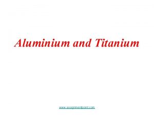 Aluminium and Titanium www assignmentpoint com Aluminium and