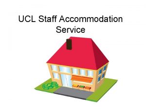 UCL Staff Accommodation Service FACTS UCL Staff Accommodation