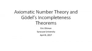 Axiomatic Number Theory and Gdels Incompleteness Theorems Eric