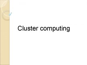 Cluster computing Cluster computing 1 What is cluster