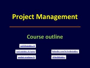 Project Management Course outline neilminkley fr neil minkley