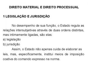 DIREITO MATERIAL E DIREITO PROCESSUAL 1 LEGISLAO E