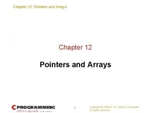 Chapter 12 Pointers and Arrays Chapter 12 Pointers Chapter 12 Pointers and Arrays Chapter 12 Pointers