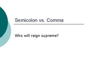 Semicolon vs Comma Who will reign supreme Comma