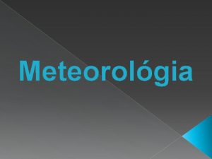 Meteorolgia Meteorolgia ako veda je veda zaoberajca sa