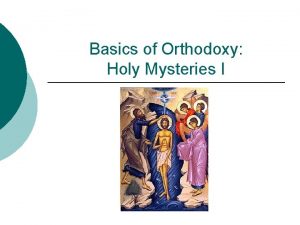 Basics of Orthodoxy Holy Mysteries I Introduction to