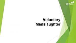 Voluntary Manslaughter Voluntary Manslaughter There are three special