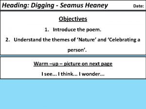 Heading Digging Seamus Heaney Date Objectives 1 Introduce