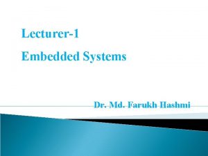 Lecturer1 Embedded Systems Dr Md Farukh Hashmi What