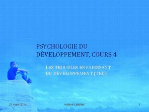 PSYCHOLOGIE DU DVELOPPEMENT COURS 4 LES TROUBLES ENVAHISSANT