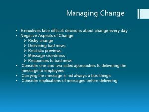 Managing Change Executives face difficult decisions about change