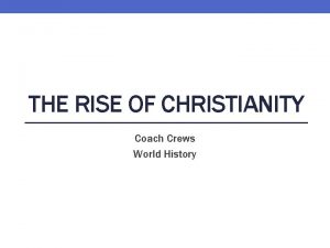 THE RISE OF CHRISTIANITY Coach Crews World History