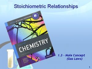 Stoichiometric Relationships 1 3 Mole Concept Gas Laws