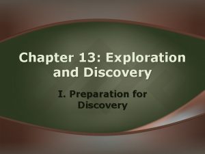 Chapter 13 Exploration and Discovery I Preparation for