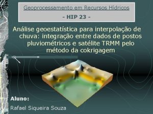 Geoprocessamento em Recursos Hdricos HIP 23 Anlise geoestatstica