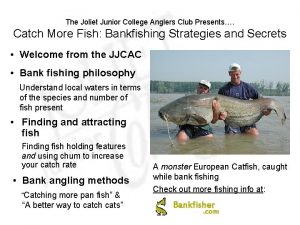 The Joliet Junior College Anglers Club Presents Catch