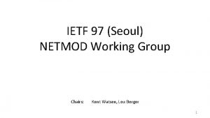 IETF 97 Seoul NETMOD Working Group Chairs Kent