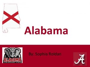 Alabama By Sophia Roldan Facts Alabama is believed