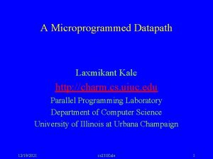 A Microprogrammed Datapath Laxmikant Kale http charm cs