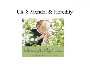 Ch 8 Mendel Heredity Heredity The passing on