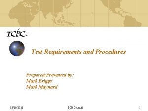 Test Requirements and Procedures PreparedPresented by Mark Briggs