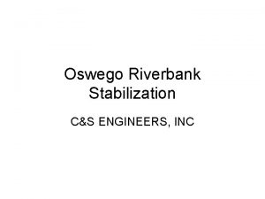 Oswego Riverbank Stabilization CS ENGINEERS INC Oswego Riverbank