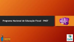 Programa Nacional de Educao Fiscal PNEF Programa Nacional