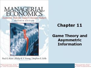 Chapter 11 Game Theory and Asymmetric Information Outline