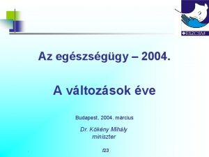 Az egszsggy 2004 A vltozsok ve Budapest 2004