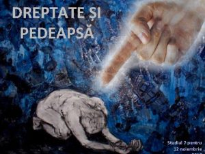 DREPTATE I PEDEAPS Studiul 7 pentru 12 noiembrie