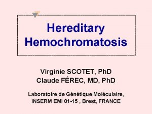 Hereditary Hemochromatosis Virginie SCOTET Ph D Claude FREC