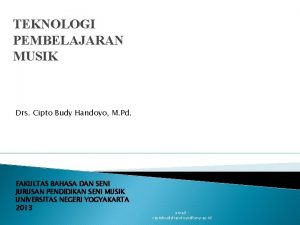 TEKNOLOGI PEMBELAJARAN MUSIK Drs Cipto Budy Handoyo M