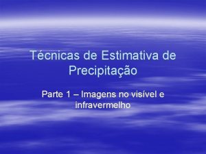 Tcnicas de Estimativa de Precipitao Parte 1 Imagens