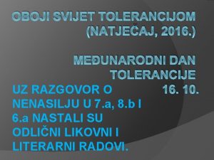 OBOJI SVIJET TOLERANCIJOM NATJEAJ 2016 MEUNARODNI DAN TOLERANCIJE